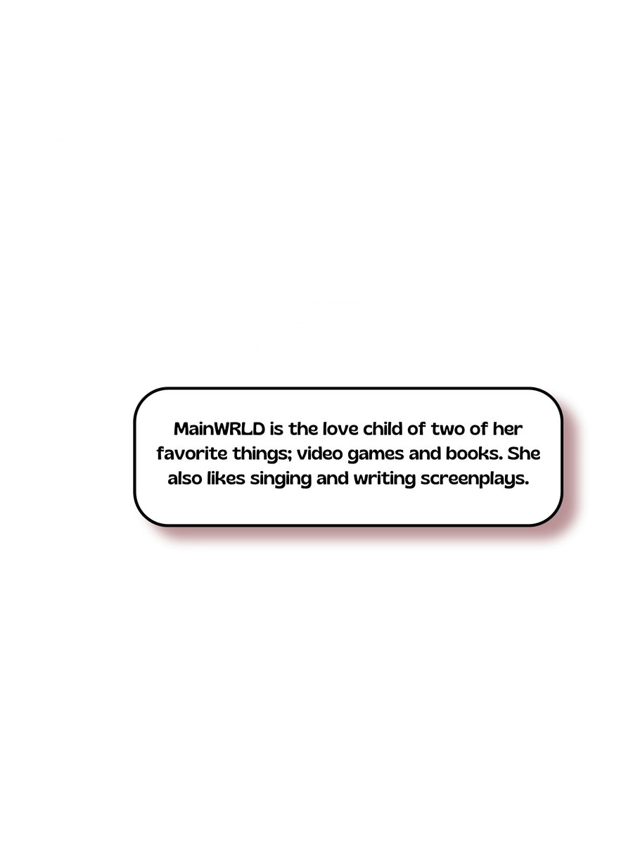 Kayla, CEO & Founder. MainWRLD is the love child of two of her favorite things; video games and books. She also likes singing and writing screenplays.